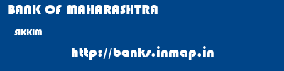 BANK OF MAHARASHTRA  SIKKIM     banks information 